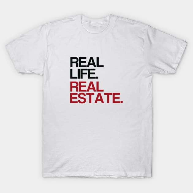 Real Life. Real Estate. T-Shirt by The Favorita